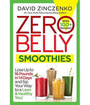 Zero Belly Smoothies: Lose Up To 16 Pounds In 14 Days And Sip Your Way To A Lean & Healthy You!