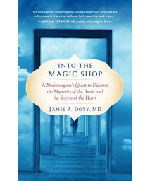 Into The Magic Shop: A Neurosurgeon'S Quest To Discover The Mysteries Of The Brain And The Secrets Of The Heart
