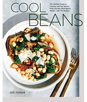 Cool Beans: The Ultimate Guide To Cooking With The World'S Most Versatile Plant-Based Protein, With 125 Recipes [A Cookbook]