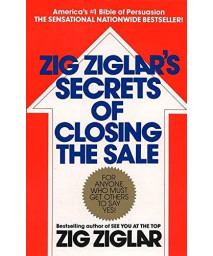 Zig Ziglar'S Secrets Of Closing The Sale: For Anyone Who Must Get Others To Say Yes!
