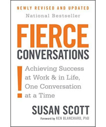 Fierce Conversations: Achieving Success At Work And In Life One Conversation At A Time