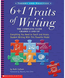 6 + 1 Traits Of Writing: The Complete Guide, Grades 3 And Up
