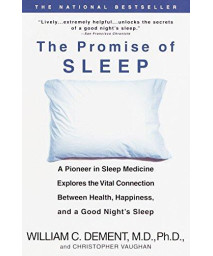 The Promise Of Sleep: A Pioneer In Sleep Medicine Explores The Vital Connection Between Health, Happiness, And A Good Night'S Sleep