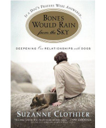Bones Would Rain From The Sky: Deepening Our Relationships With Dogs