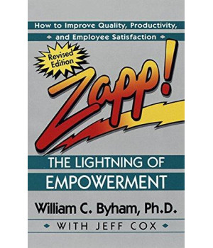 Zapp! The Lightning Of Empowerment: How To Improve Quality, Productivity, And Employee Satisfaction