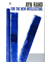 For The New Intellectual: The Philosophy Of Ayn Rand (50Th Anniversary Edition)