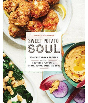 Sweet Potato Soul: 100 Easy Vegan Recipes For The Southern Flavors Of Smoke, Sugar, Spice, And Soul : A Cookbook