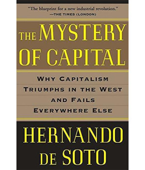 The Mystery Of Capital: Why Capitalism Triumphs In The West And Fails Everywhere Else
