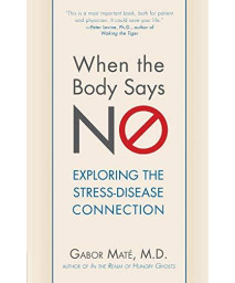 When The Body Says No: Understanding The Stress-Disease Connection