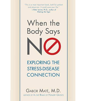 When The Body Says No: Understanding The Stress-Disease Connection