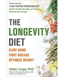 The Longevity Diet: Slow Aging, Fight Disease, Optimize Weight
