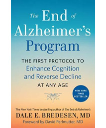 The End Of Alzheimer'S Program: The First Protocol To Enhance Cognition And Reverse Decline At Any Age