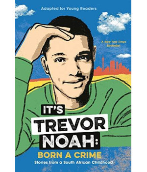 It'S Trevor Noah: Born A Crime: Stories From A South African Childhood (Adapted For Young Readers)