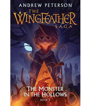 The Monster In The Hollows: The Wingfeather Saga Book 3