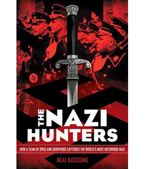 The Nazi Hunters: How A Team Of Spies And Survivors Captured The World'S Most Notorious Nazis