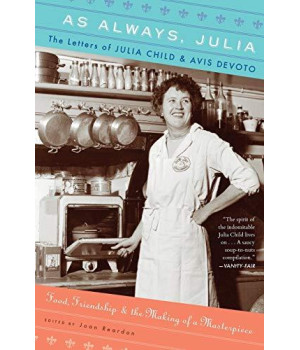 As Always, Julia: The Letters Of Julia Child And Avis Devoto