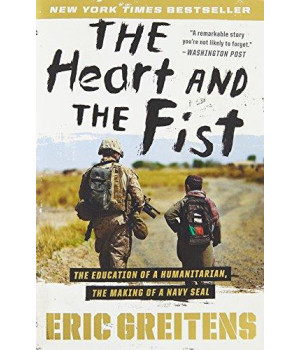 The Heart And The Fist: The Education Of A Humanitarian, The Making Of A Navy Seal