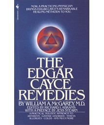 The Edgar Cayce Remedies: A Practical, Holistic Approach To Arthritis, Gastric Disorder, Stress, Allergies, Colds, And Much More
