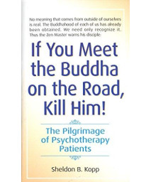 If You Meet The Buddha On The Road, Kill Him! The Pilgrimage Of Psychotherapy Patients
