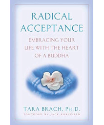 Radical Acceptance: Embracing Your Life With The Heart Of A Buddha