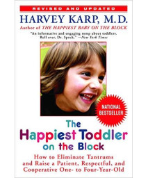 The Happiest Toddler On The Block: How To Eliminate Tantrums And Raise A Patient, Respectful, And Cooperative One- To Four-Year-Old: Revised Edition
