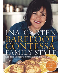 Barefoot Contessa Family Style: Easy Ideas And Recipes That Make Everyone Feel Like Family