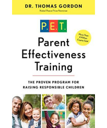 Parent Effectiveness Training: The Proven Program For Raising Responsible Children
