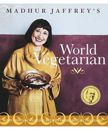 Madhur Jaffrey'S World Vegetarian: More Than 650 Meatless Recipes From Around The World: A Cookbook