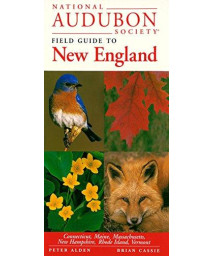 National Audubon Society Field Guide To New England: Connecticut, Maine, Massachusetts, New Hampshire, Rhode Island, Vermont (National Audubon Society Field Guides)