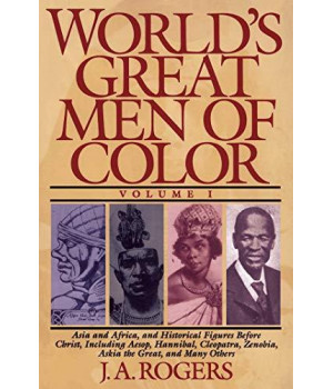 World'S Great Men Of Color, Volume I: Asia And Africa, And Historical Figures Before Christ, Including Aesop, Hannibal, Cleopatra, Zenobia, Askia The Great, And Many Others