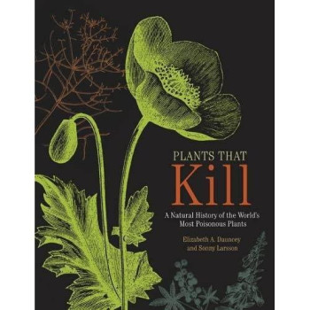 Plants That Kill: A Natural History Of The World'S Most Poisonous Plants