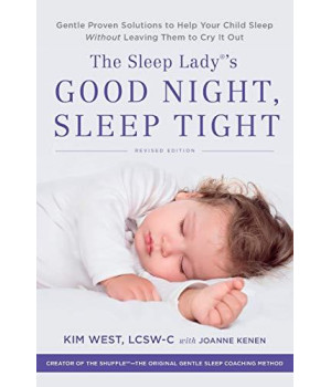 The Sleep Lady'S Good Night, Sleep Tight: Gentle Proven Solutions To Help Your Child Sleep Without Leaving Them To Cry It Out