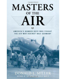Masters Of The Air: America'S Bomber Boys Who Fought The Air War Against Nazi Germany