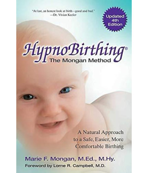 Hypnobirthing, Fourth Edition: The Natural Approach To Safer, Easier, More Comfortable Birthing - The Mongan Method, 4Th Edition