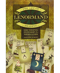 The Art Of Lenormand Reading: Decoding Powerful Messages