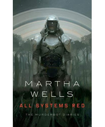 All Systems Red: The Murderbot Diaries (The Murderbot Diaries, 1)