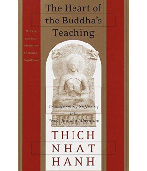 The Heart Of The Buddha'S Teaching: Transforming Suffering Into Peace, Joy, And Liberation