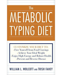 The Metabolic Typing Diet: Customize Your Diet To: Free Yourself From Food Cravings: Achieve Your Ideal Weight; Enjoy High Energy And Robust Health; Prevent And Reverse Disease