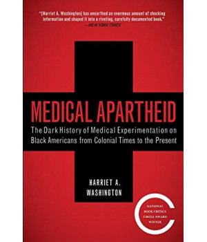 Medical Apartheid: The Dark History Of Medical Experimentation On Black Americans From Colonial Times To The Present
