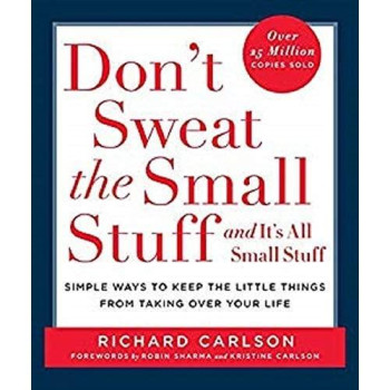 Don'T Sweat The Small Stuff . . . And It'S All Small Stuff: Simple Ways To Keep The Little Things From Taking Over Your Life (Don'T Sweat The Small Stuff Series)