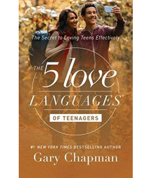 The 5 Love Languages Of Teenagers: The Secret To Loving Teens Effectively