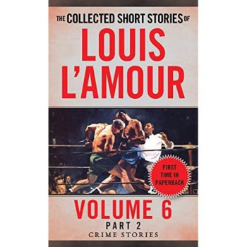 The Collected Short Stories Of Louis L'Amour, Volume 6, Part 2: Crime Stories