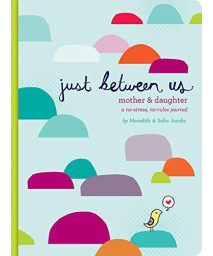 Just Between Us: Mother & Daughter: A No-Stress, No-Rules Journal (Activity Journal For Teen Girls And Moms, Diary For Tween Girls)