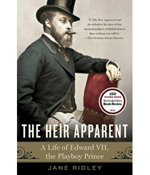 The Heir Apparent: A Life Of Edward Vii, The Playboy Prince