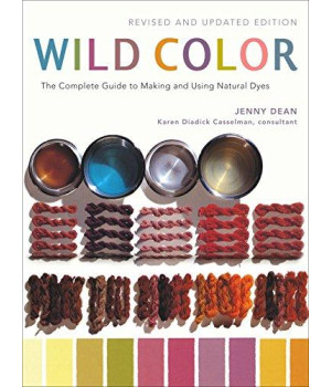 Wild Color, Revised And Updated Edition: The Complete Guide To Making And Using Natural Dyes