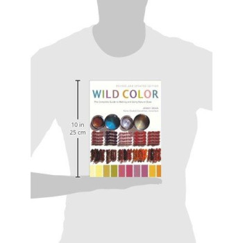 Wild Color, Revised And Updated Edition: The Complete Guide To Making And Using Natural Dyes