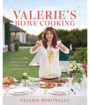 Valerie'S Home Cooking: More Than 100 Delicious Recipes To Share With Friends And Family