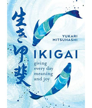 Ikigai: The Japanese Art Of A Meaningful Life