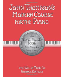 John Thompson'S Modern Course For The Piano: First Grade Book