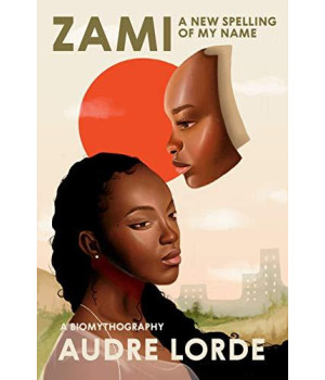Zami: A New Spelling Of My Name - A Biomythography (Crossing Press Feminist Series)